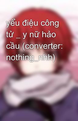 yểu điệu công tử _ y nữ hảo cầu (converter: nothing_nhh)