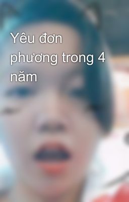 Yêu đơn phương trong 4 năm 