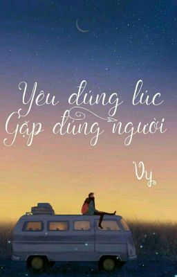 Yêu đúng lúc, gặp đúng người..!!