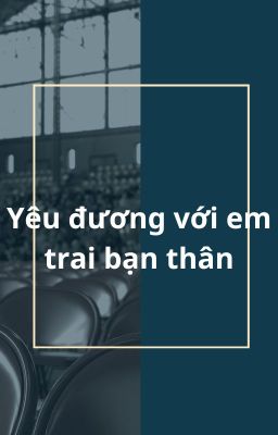 Yêu đương với em trai bạn thân(h+)