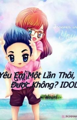 Yêu Em Một Lần Thôi, Được Không? IDOL