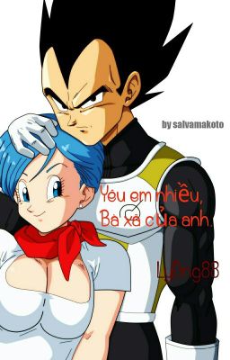 Yêu em nhiều, bà xã của anh ( Vegeta - Bulma)