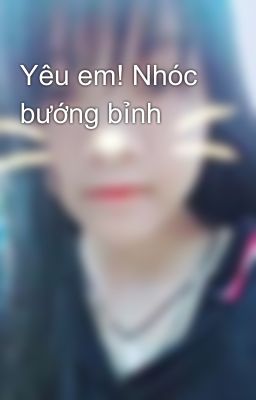 Yêu em! Nhóc bướng bỉnh