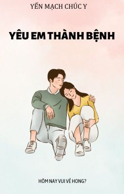 YÊU EM THÀNH BỆNH