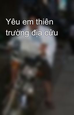 Yêu em thiên trường địa cửu