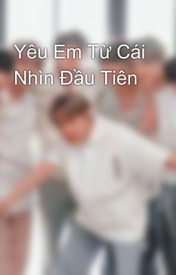 Yêu Em Từ Cái Nhìn Đầu Tiên