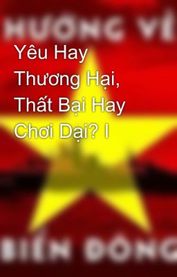 Yêu Hay Thương Hại, Thất Bại Hay Chơi Dại? I