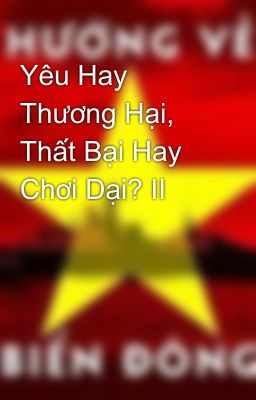 Yêu Hay Thương Hại, Thất Bại Hay Chơi Dại? II