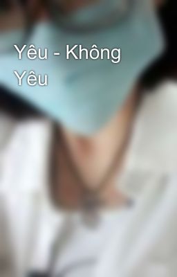 Yêu - Không Yêu 