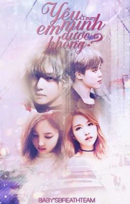 Yêu mình em được không? (Taehyung X Nayeon) (Jimin X Mina)