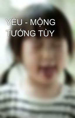 YÊU - MỘNG TƯỚNG TÙY