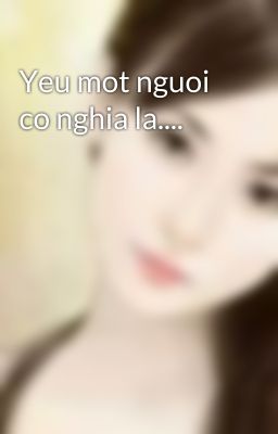 Yeu mot nguoi co nghia la....