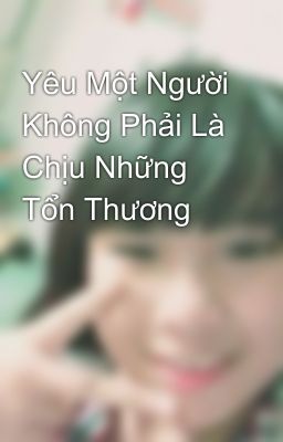 Yêu Một Người Không Phải Là Chịu Những Tổn Thương