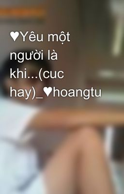 ♥Yêu một người là khi...(cuc hay)_♥hoangtu