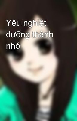 Yêu nghiệt dưỡng thành nhớ