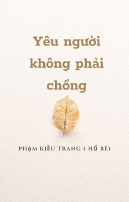 Yêu người không phải chồng _ Phạm Kiều Trang ( Hổ Bé )