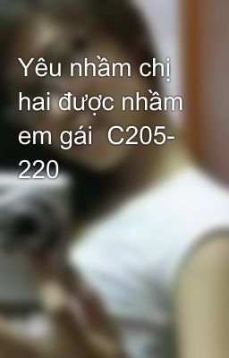 Yêu nhầm chị hai được nhầm em gái  C205- 220