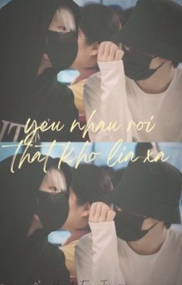 Yêu Nhau Rồi Thật Khó Lìa Xa [Nomin] [SHORTFIC]