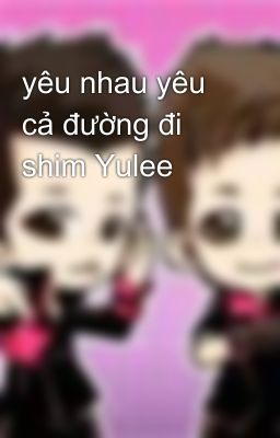 yêu nhau yêu cả đường đi shim Yulee