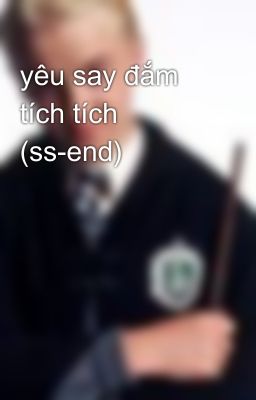 yêu say đắm tích tích (ss-end)