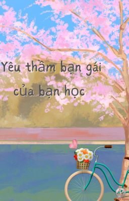 Yêu thầm bạn gái của bạn học