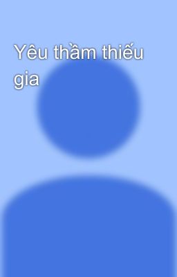 Yêu thầm thiếu gia