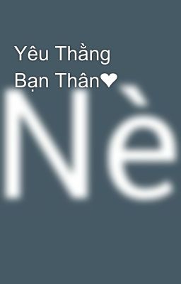 Yêu Thằng Bạn Thân❤