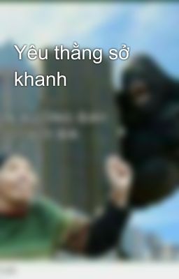 Yêu thằng sở khanh