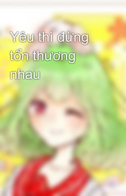 Yêu thì đừng tổn thương nhau