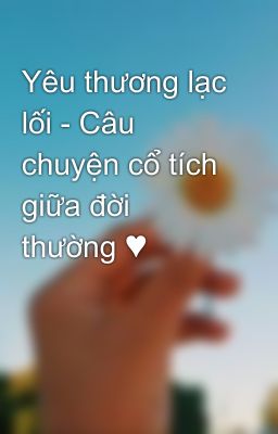 Yêu thương lạc lối - Câu chuyện cổ tích giữa đời thường ♥