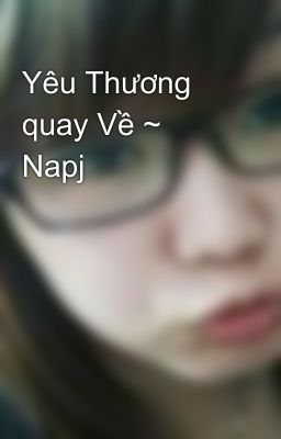 Yêu Thương quay Về ~ Napj