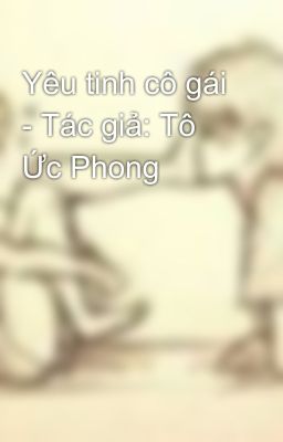 Yêu tinh cô gái - Tác giả: Tô Ức Phong