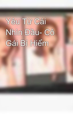 Yêu Từ Cái Nhìn Đầu- Cô Gái Bí Hiểm