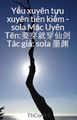 Yếu xuyên tựu xuyên tiên kiếm - sola Mặc Uyên Tên:要穿就穿仙剑   Tác giả: sola 墨渊