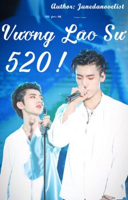 [YIKUN | DỊ KHÔN] VƯƠNG LÃO SƯ, 520!