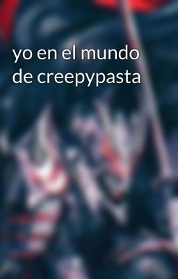 yo en el mundo de creepypasta 