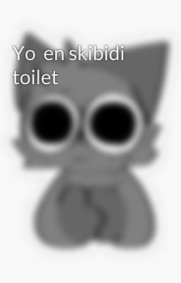 Yo  en skibidi toilet 