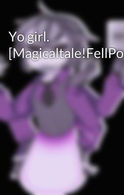 Yo girl. [Magicaltale!FellPoth]