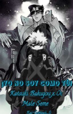 ¡YO NO SOY CÓMO TU! (Katsuki Bakugou x Oc Male Seme)