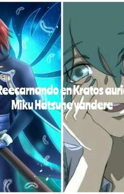 Yo Reecarnando en Kratos Aurion x Miku Hatsune yandere