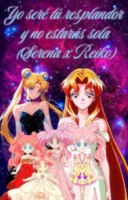 Yo seré tú resplandor y no estarás sola (Serena x Reiko)