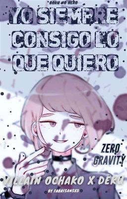 Yo siempre consigo lo que quiero... (Villain! Ochako x Deku)