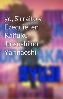 yo, Sirraito y Ezequiel en Kaifuku Jutsushi no Yarinaoshi