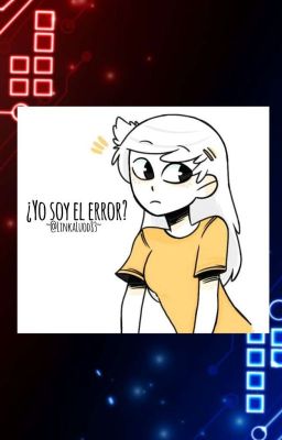 ۝ ¿Yo soy el error? [Ronninka] ۝ ͒