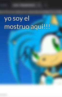 yo soy el mostruo aqui!!!