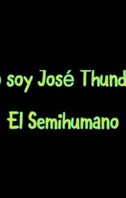 Yo soy José Thunder el Semihumano (PAUSADO!)