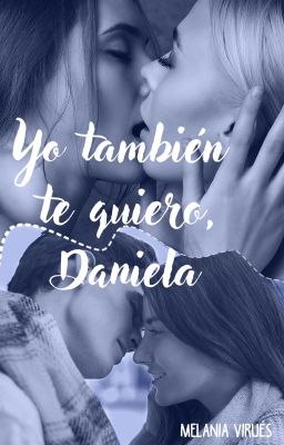 Yo también te quiero, Daniela. [CANCELADA]