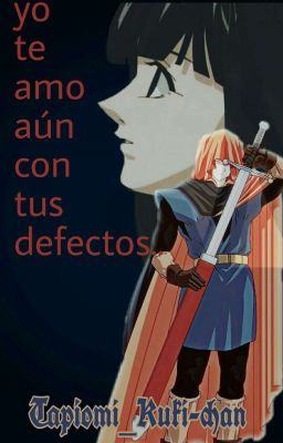 Yo te amo aún con tus defectos...(tapion Y Tu)