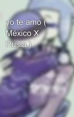 yo te amo ( México X Rusia ) 