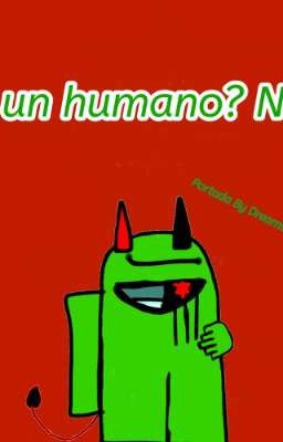 yo un  humano? Neh